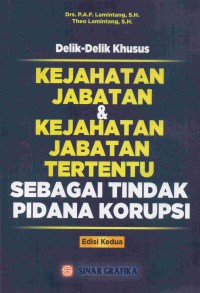 Image of Delik - Delik Khusus: Kejahatan Jabatan dan Kejahatan Jabatan Tertentu Sebagai Tindak Pidana Korupsi