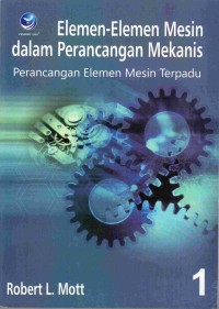 Image of Elemen-Elemen Mesin Dalam Perancangan Mekanis : Perancangan Elemen Mesin Terpadu (I)