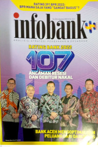 Image of INFOBANK: Rating Bank 2022 107 Ancaman Resesi Dan Debitur Nakal (Bank Aceh Mengoptimalkan Peluang Dari Qanun LKS)