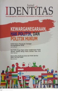 Image of Jurnal IDENTITAS Kewarganegaraan, Administrasi Kependudukan & Penghapusan Diskriminasi (KEWARGANEGARAAN, HAK POLITIK, DAN POLITIK HUKUM)