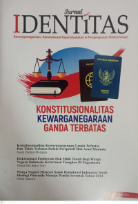 urnal IDENTITAS Kewarganegaraan, Administrasi Kependudukan & Penghapusan Diskriminasi (KONSTITUSIONALITAS KEWARGANEGARAAN GANDA TERBATAS)