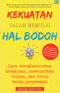 Image of Kekuatan Dalam Memulai Hal Bodoh: Cara Menghancurkan Ketakutan, Mewujudkan Impian, dan Hidup Tanpa Penyesalan