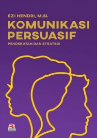 Image of Komunikasi Persuatif : Pendekatan dan Stategi