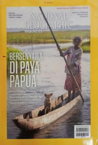 Image of NATIONAL GEOGRAPHIC: Bersenyawa Di Papua (Taman Nasional Wasur memiliki pusparagam nan molek. Bagaimana leluhur, ekologi, dan budaya suku-suku penjaganya mampu berdetak bersama?)