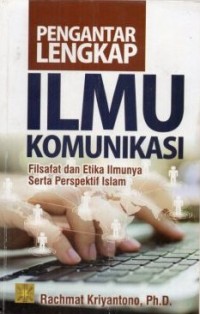 Image of Pengantar Lengkap Ilmu Komunikasi: Filsafat dan Etika Ilmunya serta Perspektif Islam