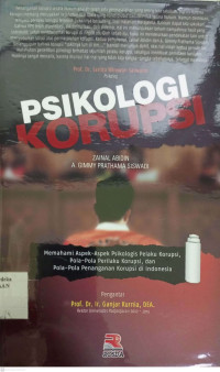 Psikologi Korupsi : Memahami Aspek-aspek Psikologi Pelaku Korupsi, Pola-pola Perilaku Korupsi, dan Pola-polas Penanganan Korupsi di Indonesia