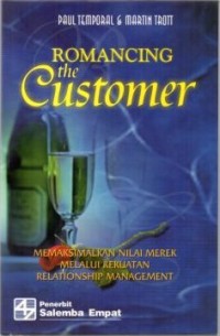 Image of Romancing The Customer : Memaksimalkan Nilai Merek Melalui Relationship Management