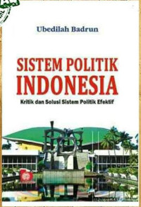 Sistem Politik Indonesia : Kritik dan Solusi Politik  Efektif