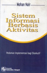 Image of Sistem Informasi Berbasis Aktifitas : Pedoman Implementasi Bagi Eksekutif