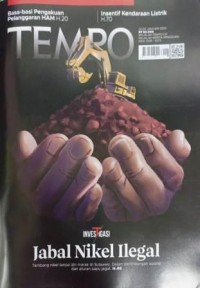 Image of TEMPO: Jabal Nikel Ilegal (Tamabang nikel tanpa izin marak di Sulawesi. Dalam perlindungan  aparat dan aturan sapu jagat. H.46)
