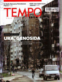 TEMPO: Laporan Dari Ukraina URA, GENOSIDA (Invasi Rusia menghancurkan sebagian wilayah Ukraina. Wartawan Tempo menembus beberapa kota dan menemui saksi mata pembantaian rakyat sipil dalam agresi brutal itu. H.76)