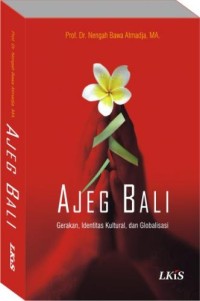 Image of Ajeg Bali : Gerakan, Identitas Kultural, dan Globalisasi