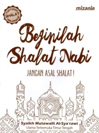 Image of Beginilah Shalat Nabi : Jangan asal Shalat!