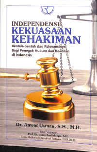 Independensi kekuasaan kehakiman : bentuk-bentuk dan relevansinya bagi penegak hukum dan keadilan di Indonesia