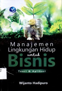 Image of Manajemen Lingkungan Hidup untuk Bisnis : Teori dan Aplikasi