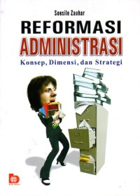 Image of Reformasi Administrasi: Konsep, Dimensi dan Strategi