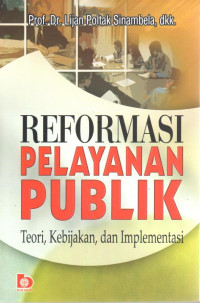 Reformasi pelayanan publik: teori, kebijakan, dan implementasi