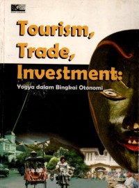 Image of Tourism, Trade, Investment: Yogya Dalam Bingkai Otonomi