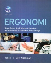 Image of Ergonomi : Dasar-Dasar Studi Waktu dan Gerakan untuk Analisis dan Perbaikan Sistem Kerja
