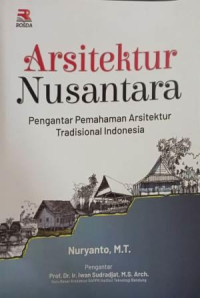Arsitektur Nusantara : Pengantar Pemahaman Arsitektur Tradisional Indonesia
