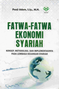 Fatwa-Fatwa Ekonomi Syariah: Konsep, Methodologi dan Implementasinya Pada Lembaga Keuangan Syariah