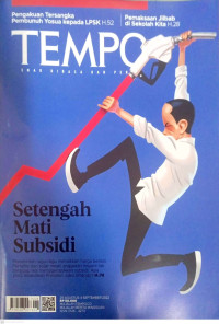 TEMPO: Setengah Mati Subsidi (Pemerintah ragu-ragu menaikkan harga bensin pertalite dan solar meski anggran negara tak sanngup lagi menggerojokkan subsisi. Apa yang ditakutkan Preside Jokowidodo? H. 74)