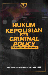 Hukum Kepolisian Dan Criminal Policy: Dalam Penegakan Hukum