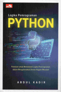 Logika Pemrograman Python : Panduan Untuk Memahami Logika Pemrograman Dalam Menyelesaikan Aneka Ragam Masalah