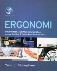 Ergonomi : Dasar-Dasar Studi Waktu dan Gerakan untuk Analisis dan Perbaikan Sistem Kerja